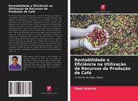 Produktbild: Rentabilidade e Efici&ecirc;ncia na Utiliza&ccedil;&atilde;o de Recursos da Produ&ccedil;&atilde;o de Caf&eacute;