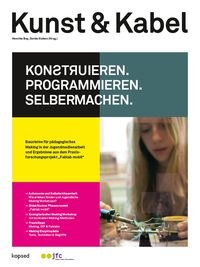 Produktbild: Kunst & Kabel: Konstruieren, Programmieren, Selbermachen!