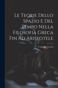Produktbild: Le Teorie Dello Spazio E Del Tempo Nella Filosofia Greca Fin Ad Aristotele