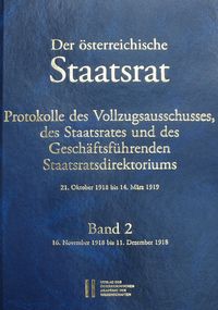 Bild vom Artikel Der österreichische Staatsrat, Protokolle des Vollzugsausschusses, des Staatsrates und des Geschäftsführenden Staatsdirektoriums 21. Oktober 1918 bis vom Autor 