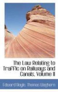 Produktbild: The Law Relating to Traffic on Railways and Canals, Volume II