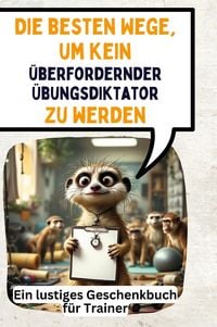 Produktbild: Die besten Wege, um kein &uuml;berfordernder &Uuml;bungsdiktator zu werden