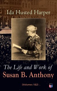 Produktbild: The Life and Work of Susan B. Anthony (Volumes 1&2)