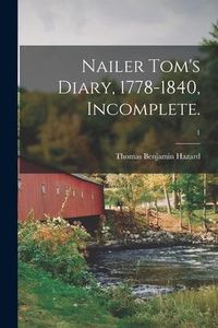 Produktbild: Nailer Tom's Diary, 1778-1840, Incomplete.; 1