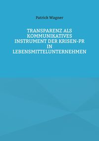 Produktbild: Transparenz als kommunikatives Instrument der Krisen-PR in Lebensmittelunternehmen