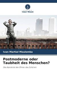 Produktbild: Postmoderne oder Taubheit des Menschen?