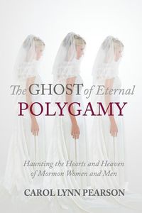 Produktbild: The Ghost of Eternal Polygamy: Haunting the Hearts and Heaven of Mormon Women and Men