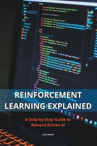 Produktbild: Reinforcement Learning Explained - A Step-by-Step Guide to Reward-Driven AI