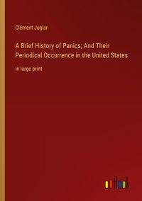 Produktbild: A Brief History of Panics; And Their Periodical Occurrence in the United States