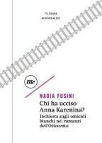 Produktbild: Chi ha ucciso Anna Karenina? Inchiesta sugli omicidi bianchi nei romanzi dell'Ottocento