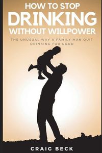 Bild vom Artikel How To Stop Drinking Without Willpower: The Unusual Way A Family Man Quit Drinking For Good vom Autor Craig Beck