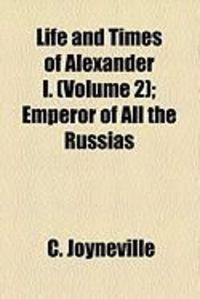 Produktbild: Life and Times of Alexander I. (Volume 2); Emperor of All the Russias