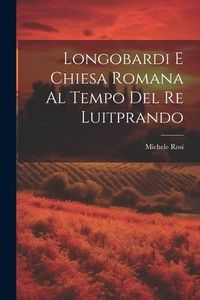 Produktbild: Longobardi E Chiesa Romana Al Tempo Del Re Luitprando