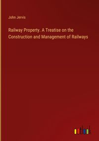 Produktbild: Railway Property. A Treatise on the Construction and Management of Railways
