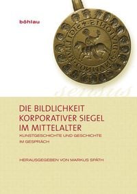 Produktbild: Die Bildlichkeit korporativer Siegel im Mittelalter