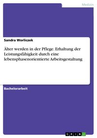 Produktbild: &Auml;lter werden in der Pflege. Erhaltung der Leistungsf&auml;higkeit durch eine lebensphasenorientierte Arbeitsgestaltung