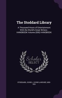 Produktbild: The Stoddard Library: A Thousand Hours of Entertainment With the World's Great Writers: HANDBOOK Volume (000) HANDBOOK