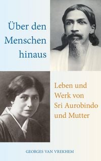 Produktbild: &Uuml;ber den Menschen hinaus: Leben und Werk von Sri Aurobindo und Mutter