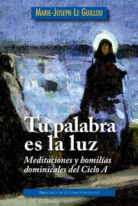 Produktbild: Tu palabra es la luz : meditaciones y homil&iacute;as dominicales, ciclo A