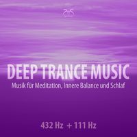 Produktbild: Deep Trance Music: 432 Hz + 111 Hz Musik f&uuml;r Meditation, Innere Balance und Schlaf