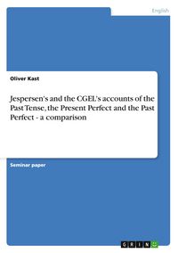 Produktbild: Jespersen's and the CGEL's accounts of the Past Tense, the Present Perfect and the Past Perfect - a comparison