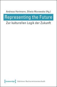 Produktbild: Representing the Future: Zur kulturellen Logik der Zukunft