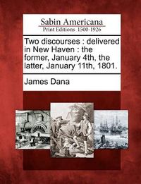 Produktbild: Two Discourses: Delivered in New Haven: The Former, January 4th, the Latter, January 11th, 1801.