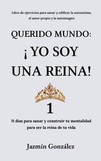 Produktbild: Querido Mundo: &iexcl;Yo Soy una Reina! 1 - 11 d&iacute;as para sanar y construir tu mentalidad para ser la reina de tu vida. (Autoestima, amor propio y autoimagen