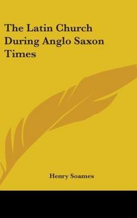 Produktbild: Soames, H: Latin Church During Anglo Saxon Times