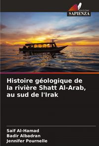 Produktbild: Histoire g&eacute;ologique de la rivi&egrave;re Shatt Al-Arab, au sud de l'Irak