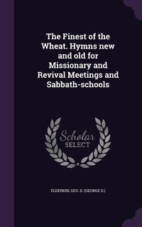 Produktbild: The Finest of the Wheat. Hymns new and old for Missionary and Revival Meetings and Sabbath-schools