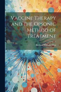 Produktbild: Vaccine Therapy and the Opsonic Method of Treatment