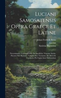 Produktbild: Luciani Samosatensis Opera Graece Et Latine: Necyomantia. Contemplantes. De Sacrificiis. Vitarum Auctio. Piscator Sive Revivisc. Cataplus Sive Tyrannu