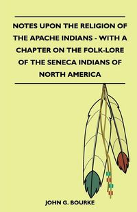 Produktbild: Notes Upon the Religion of the Apache Indians - With a Chapter on the Folk-Lore of the Seneca Indians of North America