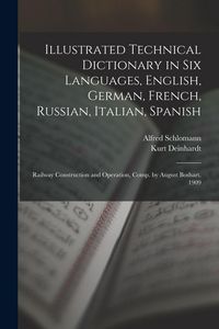 Produktbild: Illustrated Technical Dictionary in Six Languages, English, German, French, Russian, Italian, Spanish: Railway Construction and Operation, Comp. by Au