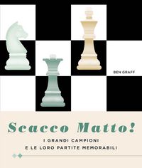 Produktbild: Scacco matto! I grandi campioni e le loro partite memorabili
