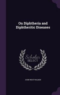 Produktbild: On Diphtheria and Diphtheritic Diseases