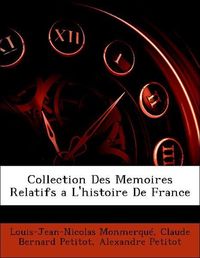 Produktbild: Monmerqu&eacute;, L: Collection Des Memoires Relatifs a L'histoire