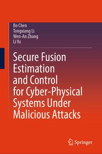 Produktbild: Secure Fusion Estimation and Control for Cyber-Physical Systems Under Malicious Attacks