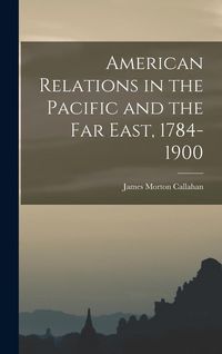 Produktbild: American Relations in the Pacific and the Far East, 1784-1900