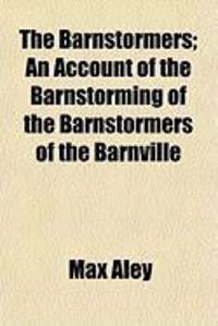 Produktbild: The Barnstormers; An Account of the Barnstorming of the Barnstormers of the Barnville