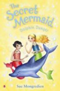 Produktbild: Mongredien, S: The Secret Mermaid Dolphin Danger