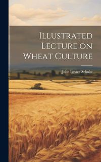 Produktbild: Illustrated Lecture on Wheat Culture