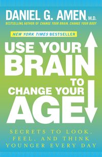 Bild vom Artikel Use Your Brain to Change Your Age: Secrets to Look, Feel, and Think Younger Every Day vom Autor Daniel G. Amen
