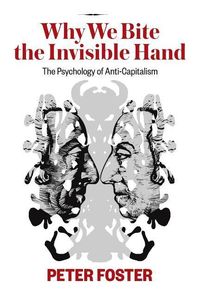 Produktbild: Why We Bite the Invisible Hand: The Psychology of Anti-Capitalism