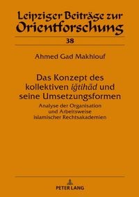 Produktbild: Das Konzept des kollektiven &lsaquo;&lsaquo;iǧtihād&rsaquo;&rsaquo; und seine Umsetzungsformen