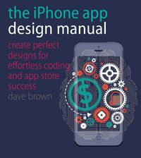 Produktbild: The iPhone App Design Manual: Create Perfect Designs for Effortless Coding and App Store Success