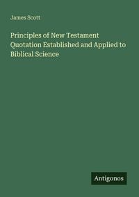 Produktbild: Principles of New Testament Quotation Established and Applied to Biblical Science