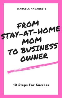 Produktbild: From Stay-At-Home Mom To Business Owner: 10 Steps For Success