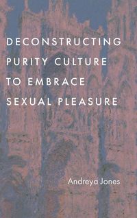 Produktbild: Deconstructing Purity Culture to Embrace Sexual Pleasure